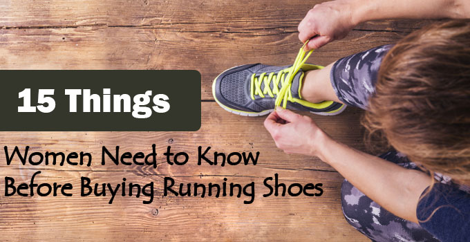 15 THINGS WOMEN NEED TO KNOW BEFORE BUYING RUNNING SHOES