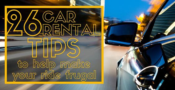 CAR RENTAL TIPS TO HELP MAKE YOUR RIDE FRUGAL