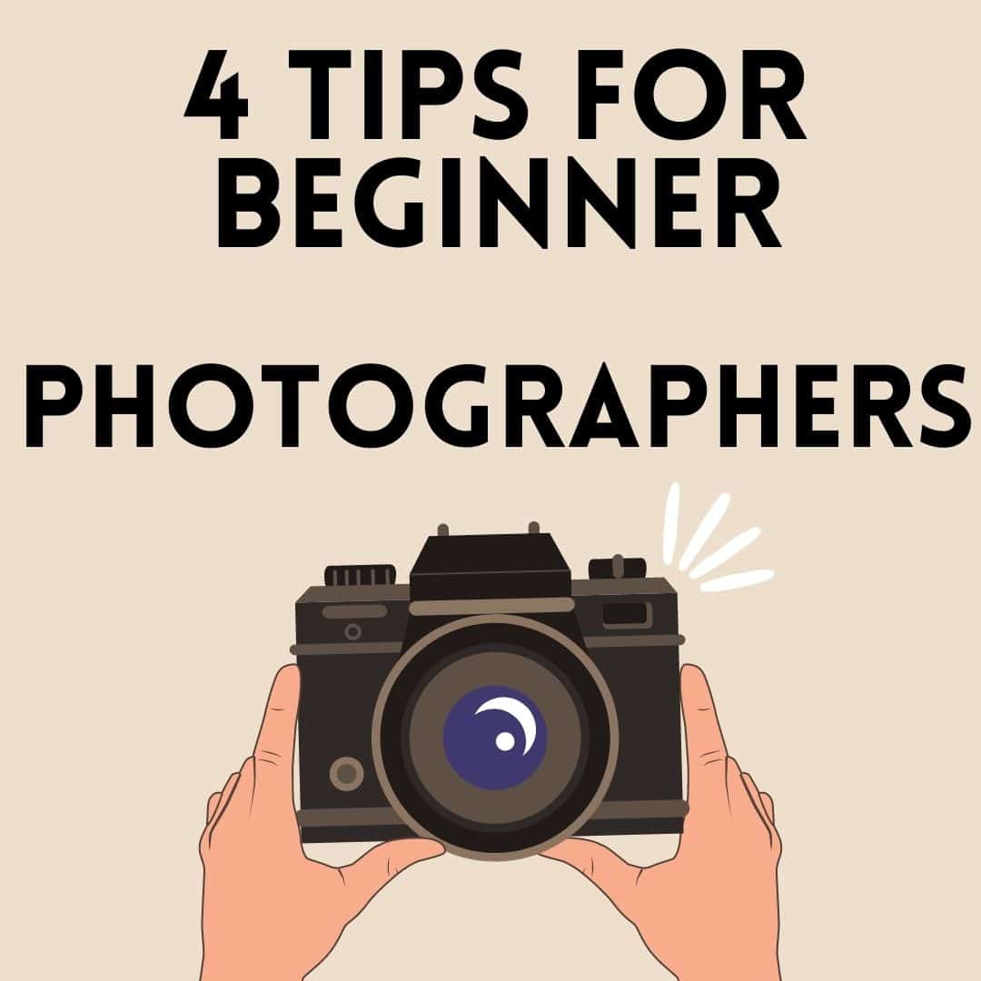 4 Tips for Beginner Photographers