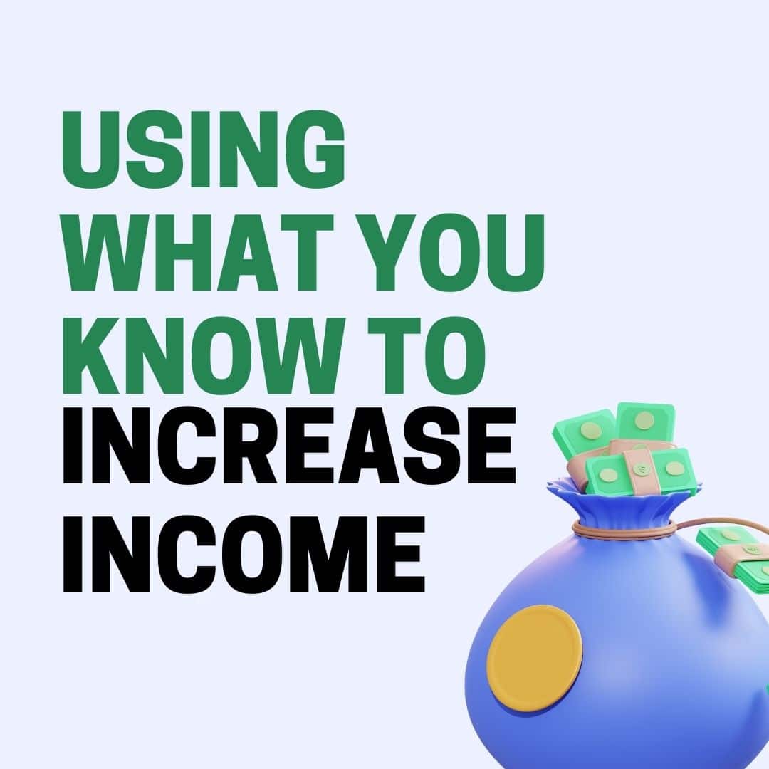 Using What You Know to Increase Income