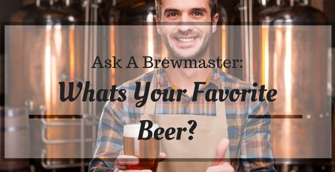 Ask A Brewmaster: Whats Your Favorite Beer?