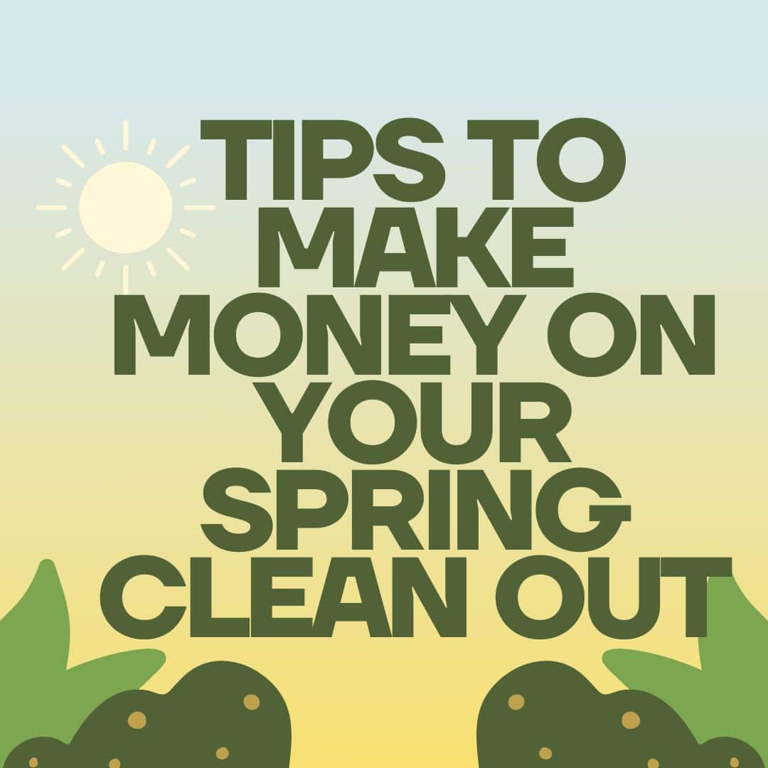 Tips to Make Money on Your Spring Clean Out