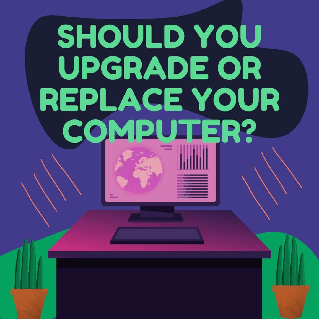 Should You Upgrade Or Replace Your Computer?