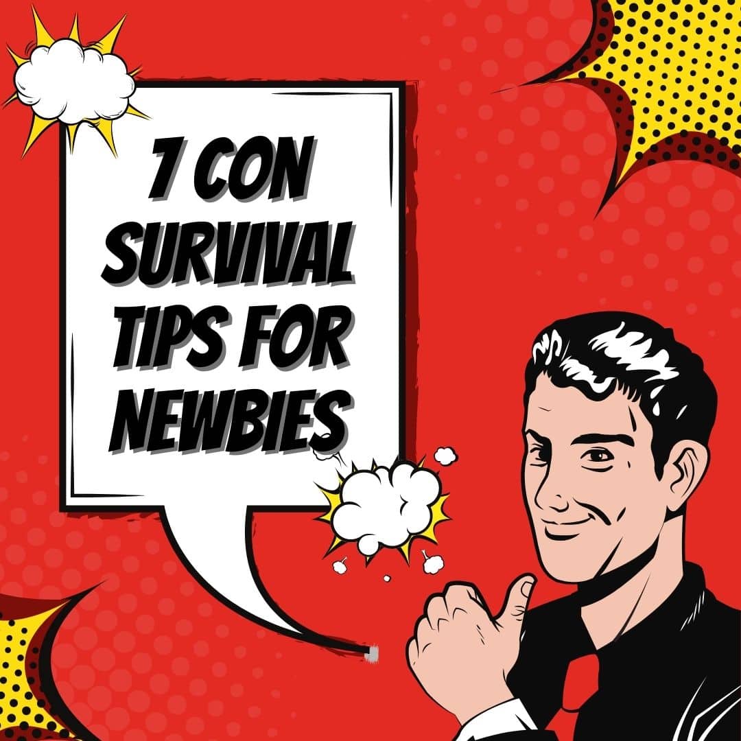 7 Con Survival Tips for Newbies