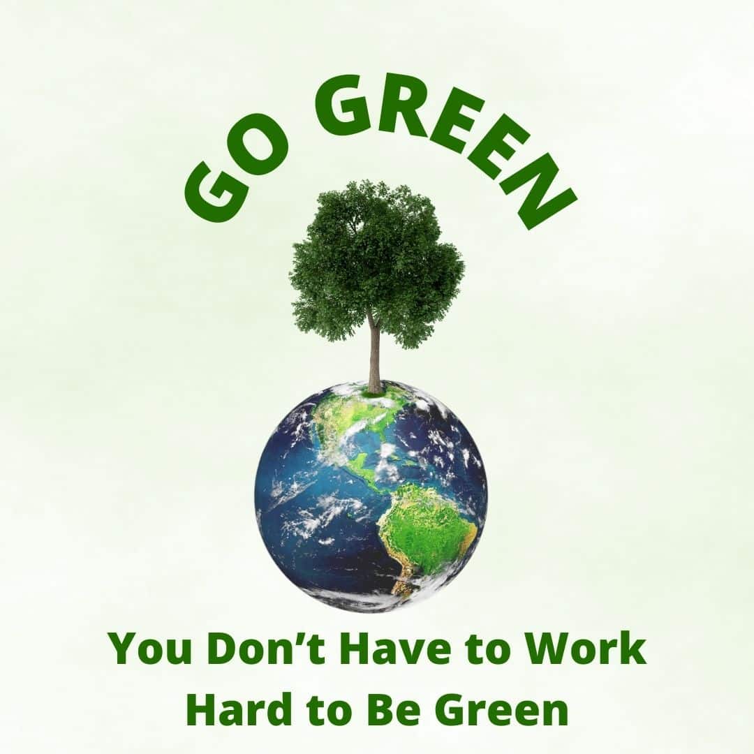 You Don’t Have to Work Hard to Be Green