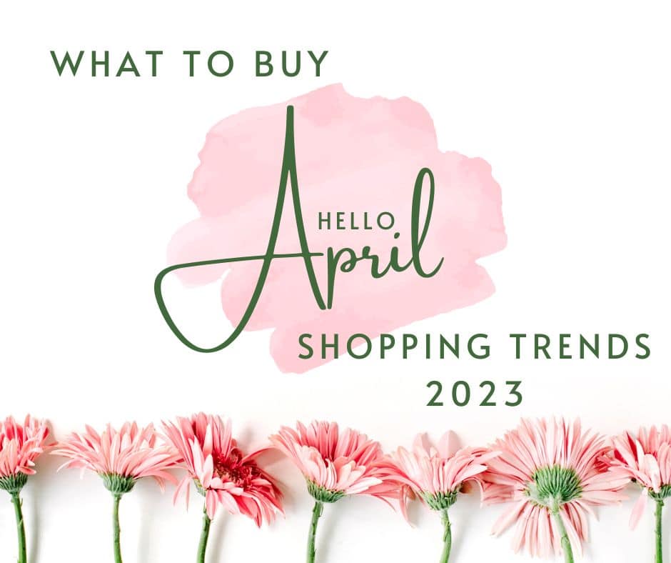 What to Buy in APRIL Shopping Trends 2023